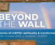 Beyond the Wall: Stories of LGBTIQ+ spirituality & transformation THUMB